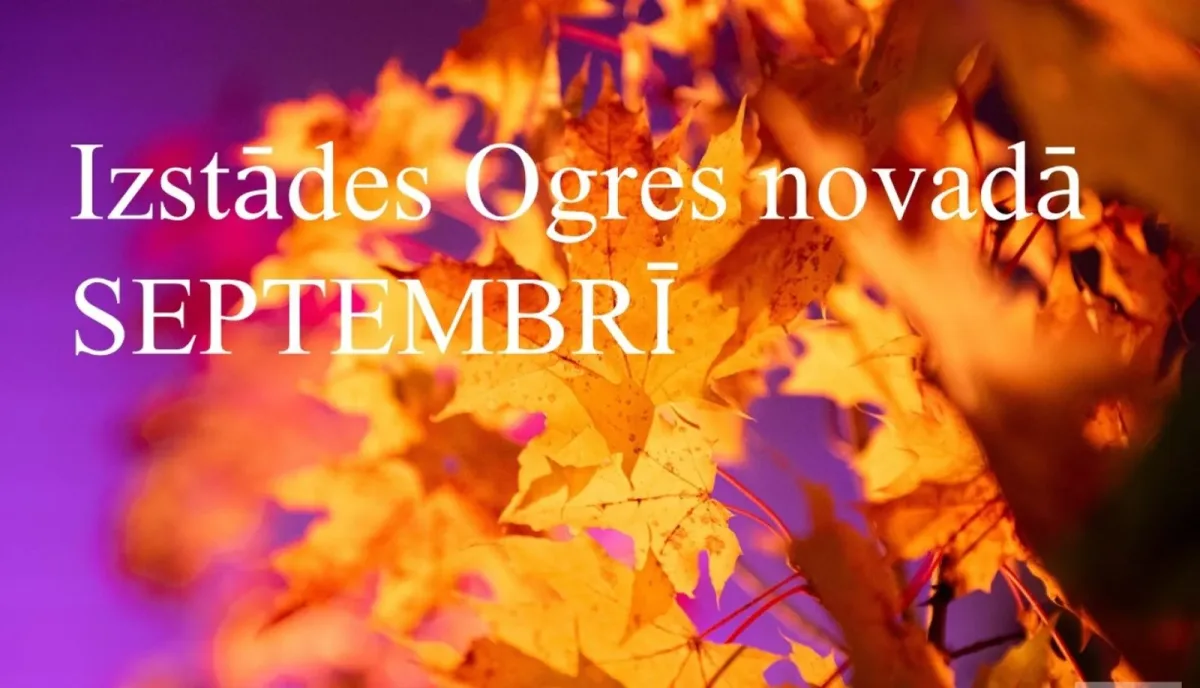 Izstādes Ogres novadā SEPTEMBRĪ