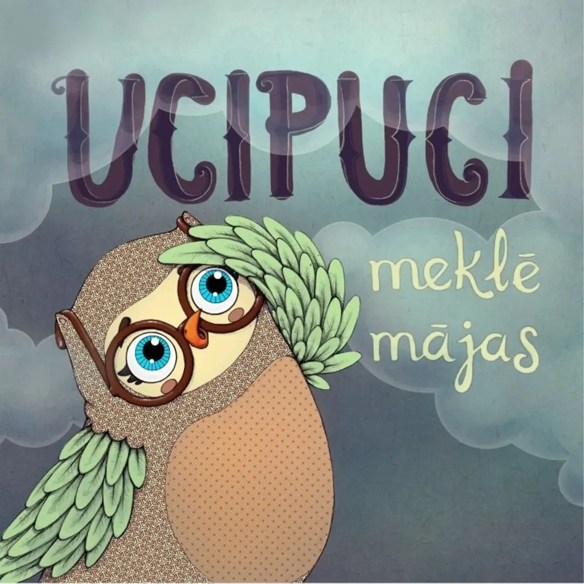 UCIPUCI MEKLĒ MĀJAS